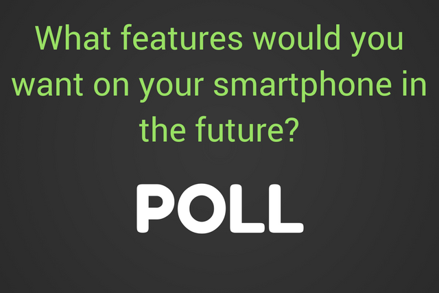 What features would you want on your smartphone in the future