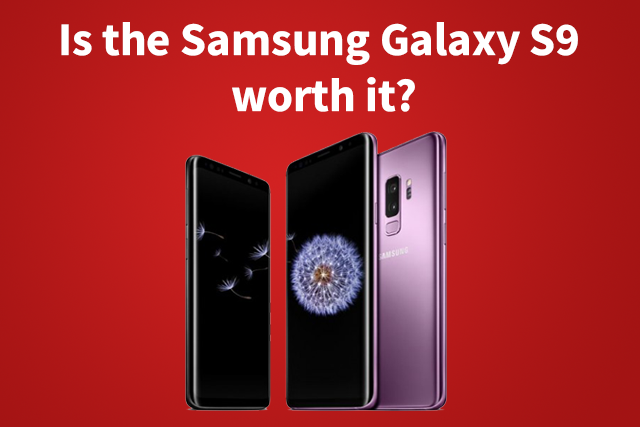 Is the Samsung Galaxy S9 worth it?