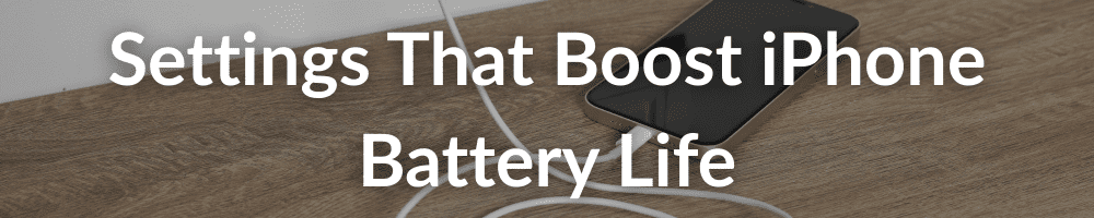 Settings that boost iphone battery life