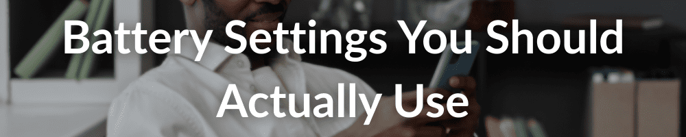 Battery settings you should actually use