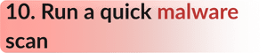 Run a quick malware scan