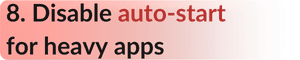 Disable auto-start for heavy apps