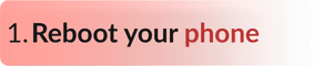 Reboot your phone